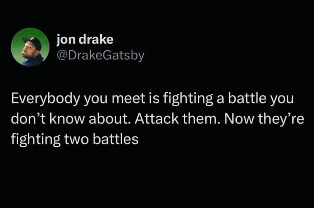 everybody is fighting a battle